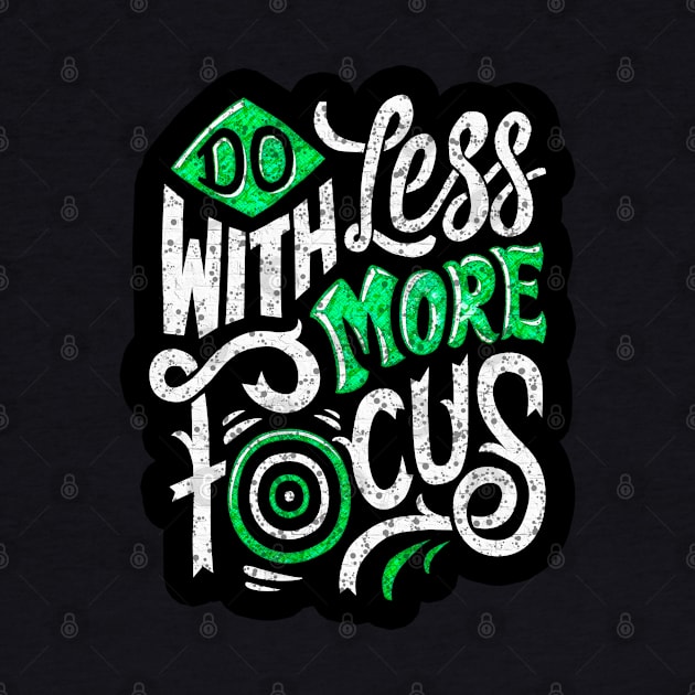 Do With Less More Focus - Typography Inspirational Quote Design Great For Any Occasion by TeesHood